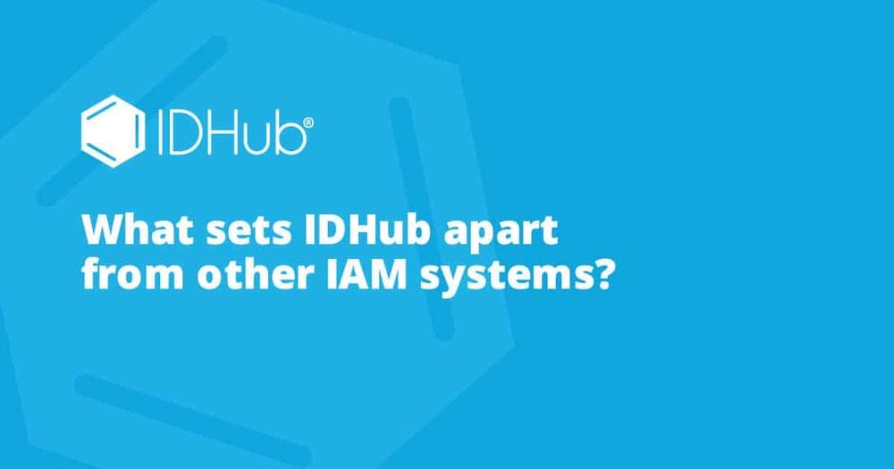 How Does IDHub Compare To Other IAM Systems?